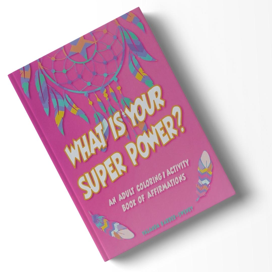 What is Your Super Power? An Adult Coloring/Activity Book of Affirmations: