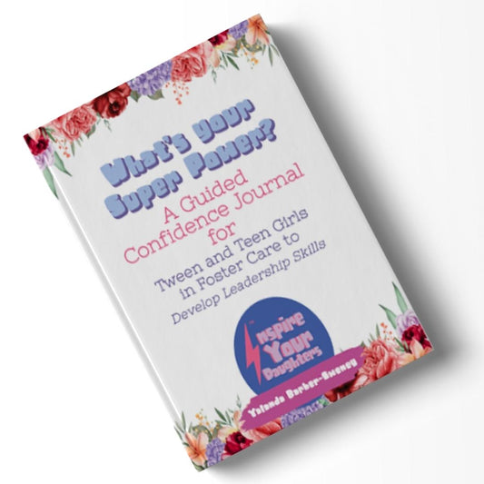 What’s your Super Power? A guided Confidence Journal for Tween and Teen Girls in Foster Care