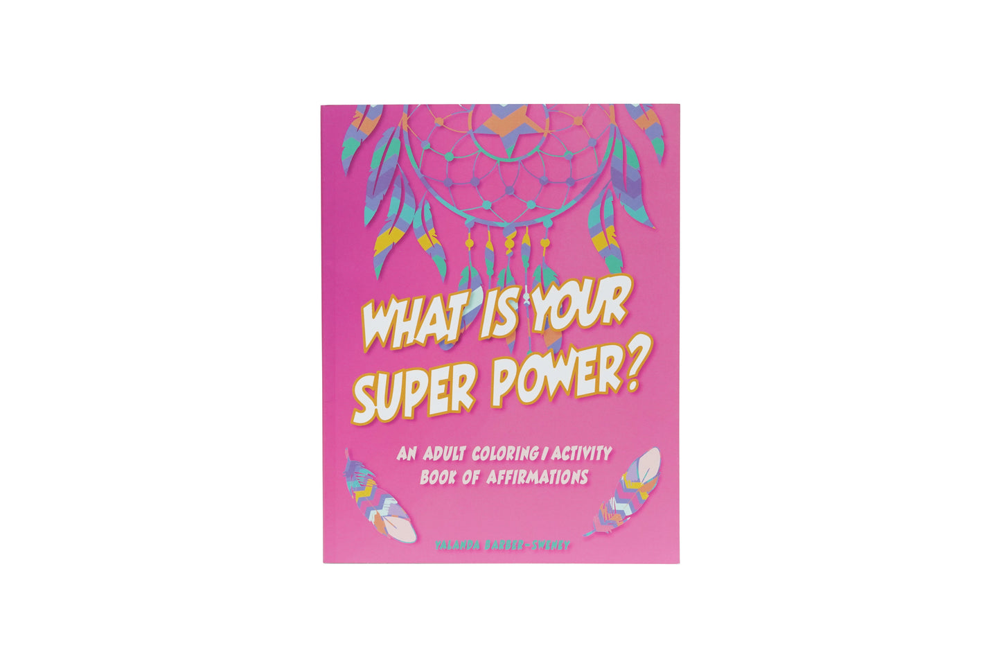 What is Your Super Power? An Adult Coloring/Activity Book of Affirmations: